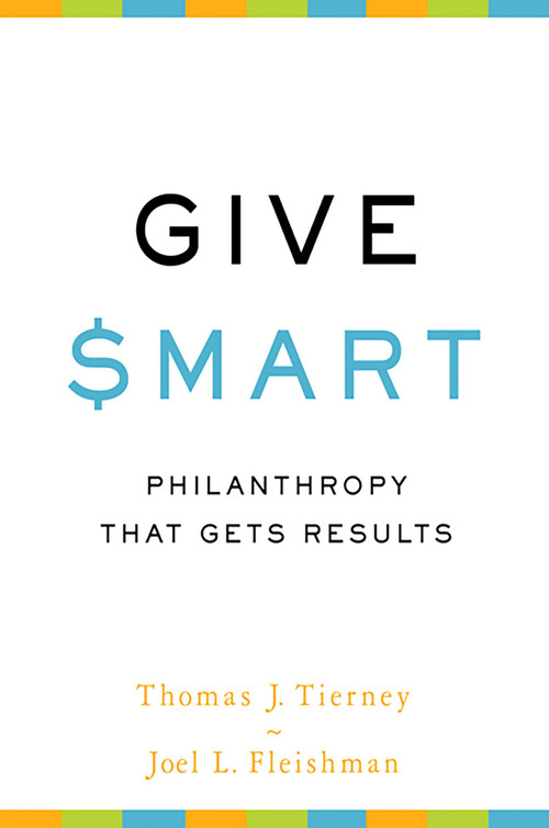 Give Smart (Philanthropy that Gets Results) by Thomas J Tierney, Joel L. Fleishman, 9781610391467
