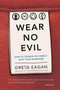 Wear No Evil (How to Change the World with Your Wardrobe) by Greta Eagan, 9780762451272