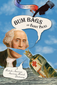 Bum Bags and Fanny Packs (A British-American American-British Dictionary) by Jeremy Smith, 9780786717026