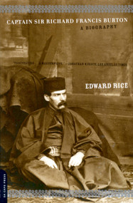 Captain Sir Richard Francis Burton (A Biography) by Edward Rice, 9780306810282