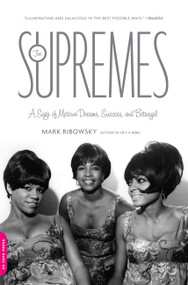 The Supremes (A Saga of Motown Dreams, Success, and Betrayal) by Mark Ribowsky, 9780306818738