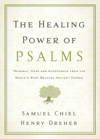 The Healing Power of Psalms (Renewal, Hope and Acceptance from the World's Most Beloved Ancient Verses) by Samuel Chiel, Henry Dreher, 9781600940408