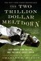 The Two Trillion Dollar Meltdown (Easy Money, High Rollers, and the Great Credit Crash) by Charles R. Morris, 9781586486914