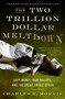 The Two Trillion Dollar Meltdown (Easy Money, High Rollers, and the Great Credit Crash) by Charles R. Morris, 9781586486914