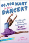 So, You Want to Be a Dancer? (The Ultimate Guide to Exploring the Dance Industry) - 9781582704517 by Laurel van der Linde, 9781582704517