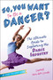 So, You Want to Be a Dancer? (The Ultimate Guide to Exploring the Dance Industry) - 9781582704517 by Laurel van der Linde, 9781582704517