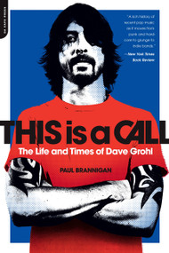 This Is a Call (The Life and Times of Dave Grohl) by Paul Brannigan, 9780306821424