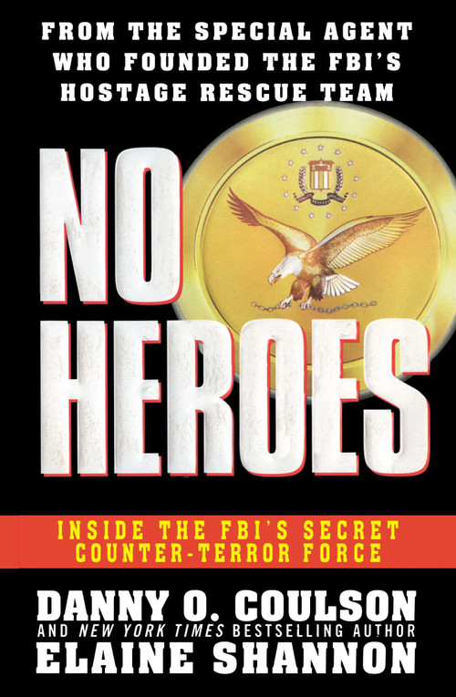 No Heroes (Inside the FBI's Secret Counter-Terror Force) by Danny O Coulson, Elaine Shannon, 9781501145728