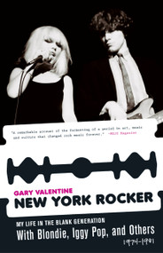 New York Rocker (My Life in the Blank Generation with Blondie, Iggy Pop, and Others, 1974-1981) by Gary Valentine, 9781560259442