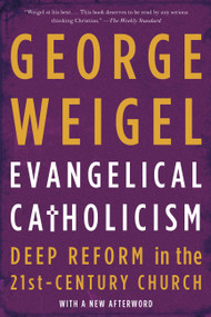Evangelical Catholicism (Deep Reform in the 21st-Century Church) by George Weigel, 9780465075676