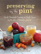 Preserving by the Pint (Quick Seasonal Canning for Small Spaces from the author of Food in Jars) by Marisa McClellan, 9780762449682