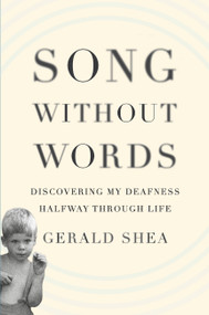 Song Without Words (Discovering My Deafness Halfway through Life) by Gerald Shea, 9780306821936
