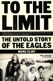 To the Limit (The Untold Story of the Eagles) by Marc Eliot, 9780306813986