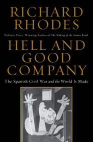 Hell and Good Company (The Spanish Civil War and the World it Made) by Richard Rhodes, 9781451696226