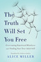 The Truth Will Set You Free (Overcoming Emotional Blindness and Finding Your True Adult Self) by Alice Miller, 9780465045853
