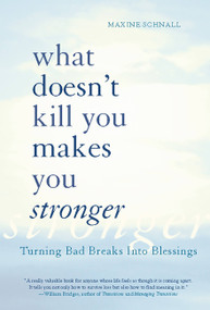 What Doesn't Kill You Makes You Stronger (Turning Bad Breaks Into Blessings) by Maxine Schnall, 9780738208602