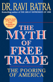 The Myth of Free Trade (The Pooring of America) by Ravi Batra, 9780684833552