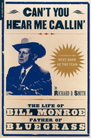 Can't You Hear Me Calling (The Life Of Bill Monroe, Father Of Bluegrass) by Richard D. Smith, 9780306810541