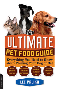The Ultimate Pet Food Guide (Everything You Need to Know about Feeding Your Dog or Cat) by Liz Palika, 9781600940712