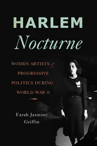 Harlem Nocturne (Women Artists and Progressive Politics During World War II) by Farah Jasmine Griffin, 9780465018758