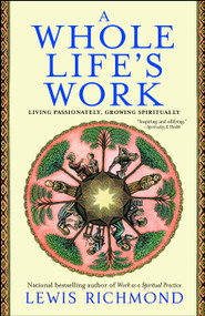 A Whole Life's Work (Living Passionately, Growing Spiritually) by Lewis Richmond, 9780743451314