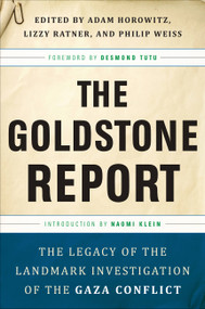 The Goldstone Report (The Legacy of the Landmark Investigation of the Gaza Conflict) by Adam Horowitz, Lizzy Ratner, Philip Weiss, Archbishop Desmond Tutu, Naomi Klein, 9781568586410