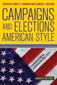 Campaigns and Elections American Style by James A Thurber, Candice J. Nelson, 9780813348353
