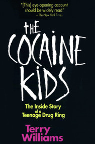 The Cocaine Kids (The Inside Story Of A Teenage Drug Ring) by Terry Williams, 9780201570038