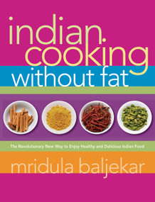 Indian Cooking Without Fat (The Revolutionary New Way to Enjoy Healthy and Delicious Indian Food) by Mridula Baljekar, 9781569243473