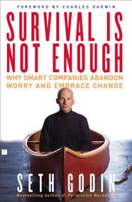 Survival Is Not Enough (Why Smart Companies Abandon Worry and Embrace Change) by Seth Godin, 9780743233385