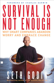Survival Is Not Enough (Why Smart Companies Abandon Worry and Embrace Change) by Seth Godin, 9780743233385