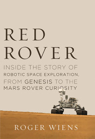 Red Rover (Inside the Story of Robotic Space Exploration, from Genesis to the Mars Rover Curiosity) by Roger Wiens, 9780465055982