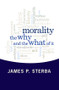 Morality (The Why and the What of It) by James P. Sterba, 9780813346816