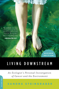 Living Downstream (An Ecologist's Personal Investigation of Cancer and the Environment) by Sandra Steingraber, 9780306818691