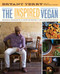 The Inspired Vegan (Seasonal Ingredients, Creative Recipes, Mouthwatering Menus) by Bryant Terry, 9780738213750