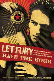 Let Fury Have the Hour (Joe Strummer, Punk, and the Movement that Shook the World) by Antonino D'Ambrosio, 9781568587196