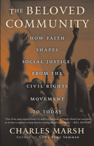 The Beloved Community (How Faith Shapes Social Justice from the Civil Rights Movement to Today) by Charles Marsh, 9780465044160