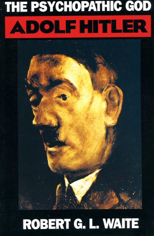 The Psychopathic God (Adolph Hitler) by Robert Waite, 9780306805141
