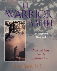 The Warrior Is Silent (Martial Arts and the Spiritual Path) by Scott Shaw, 9780892816682