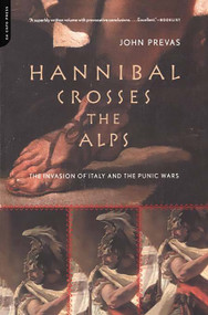 Hannibal Crosses The Alps (The Invasion Of Italy And The Punic Wars) by John Prevas, 9780306810701