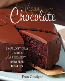 Vegan Chocolate (Unapologetically Luscious and Decadent Dairy-Free Desserts) by Fran Costigan, 9780762445912