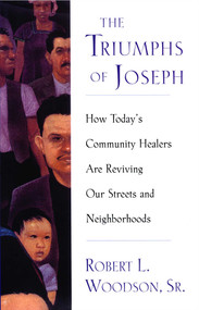 The Triumphs Of Joseph (How Todays Community Healers Are Reviving Our Streets And Neighborhoods) by Robert Woodson, 9781416567868
