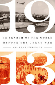 1913 (In Search of the World Before the Great War) by Charles Emmerson, 9781610393805
