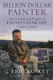 Billion Dollar Painter (The Triumph and Tragedy of Thomas Kinkade, Painter of Light) by G. Eric Kuskey, Bettina Gilois, 9781602862449