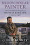 Billion Dollar Painter (The Triumph and Tragedy of Thomas Kinkade, Painter of Light) by G. Eric Kuskey, Bettina Gilois, 9781602862449