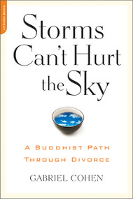 The Storms Can't Hurt the Sky (The Buddhist Path through Divorce) by Gabriel Cohen, 9781600940507