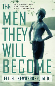 The Men They Will Become (The Nature And Nurture Of Male Character) by Eli Newberger, 9780738203638