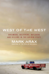 West of the West (Dreamers, Believers, Builders, and Killers in the Golden State) by Mark Arax, 9781586489830
