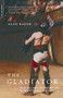 The Gladiator (The Secret History Of Rome's Warrior Slaves) by Alan Baker, 9780306811852