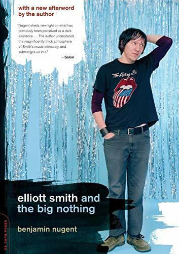Elliott Smith and the Big Nothing by Benjamin Nugent, 9780306814471